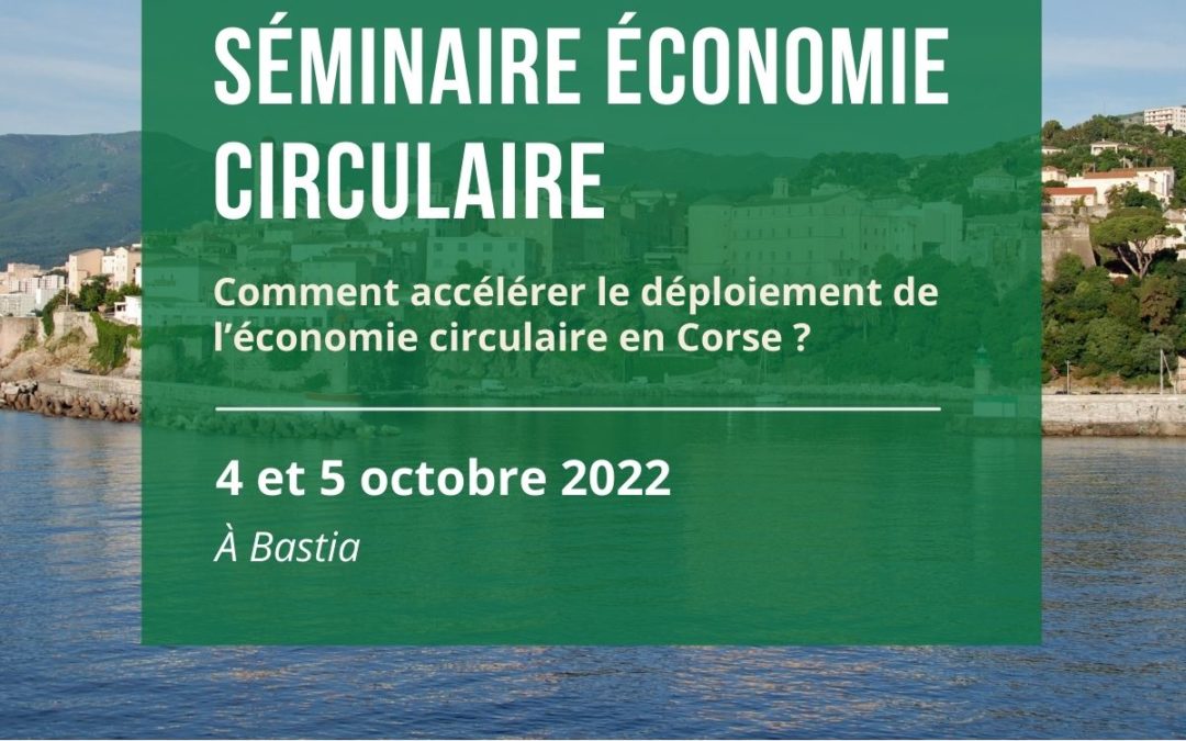 Séminaire Économie Circulaire – OEC & IµNEC : “Comment accélérer le déploiement de l’économie circulaire en Corse ?”