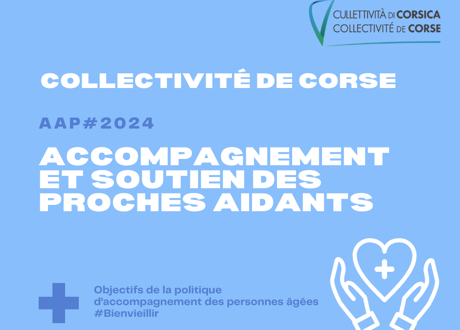 AAP Collectivité de Corse : “Mise en place d’actions d’accompagnement et de soutien des proches aidants sur le territoire de la Corse en 2024”
