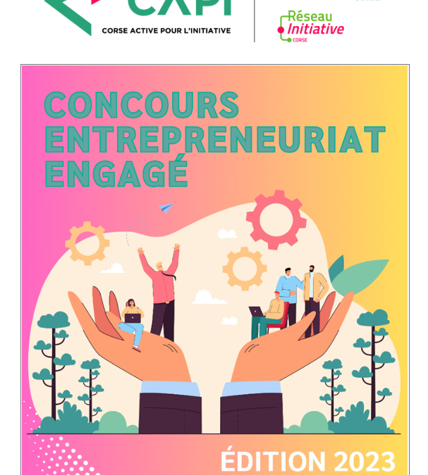 Concours Entrepreneuriat Engagé, édition 2023 – Corse Active Pour l’Initiative (CAPI)